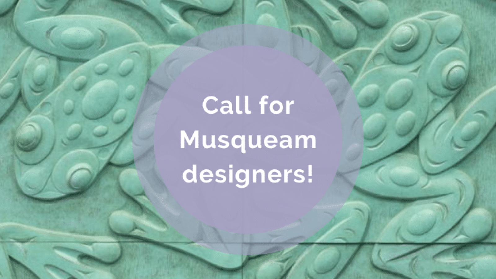 Call for Musqueam Designers!