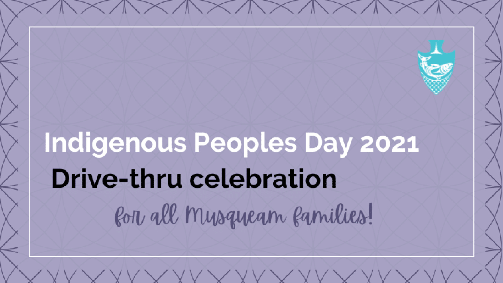 Indigenous Peoples Day 2021 Drive Thru Celebration at Musqueam