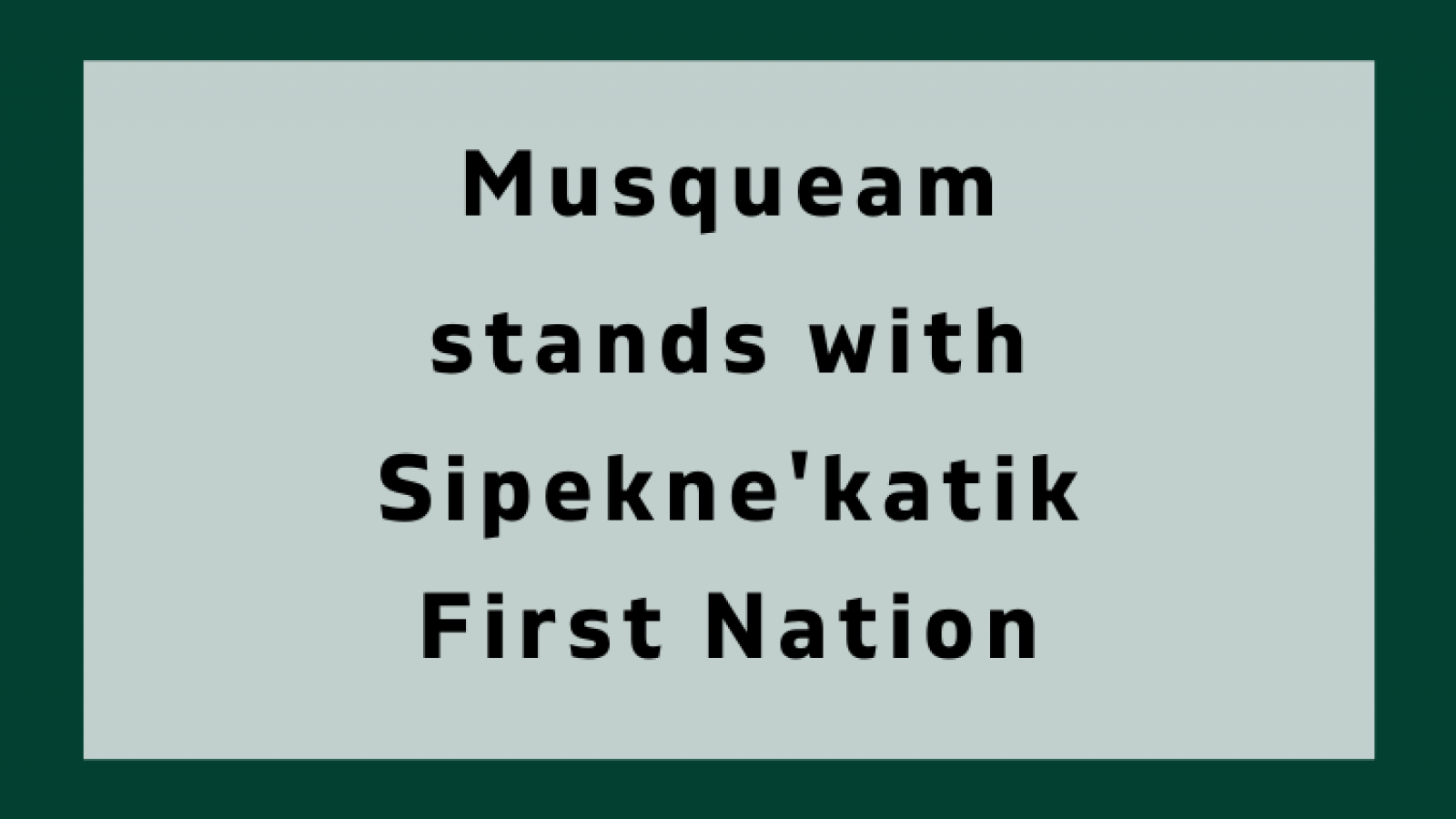 Musqueam Stands with Sipekne'keatik First Nation